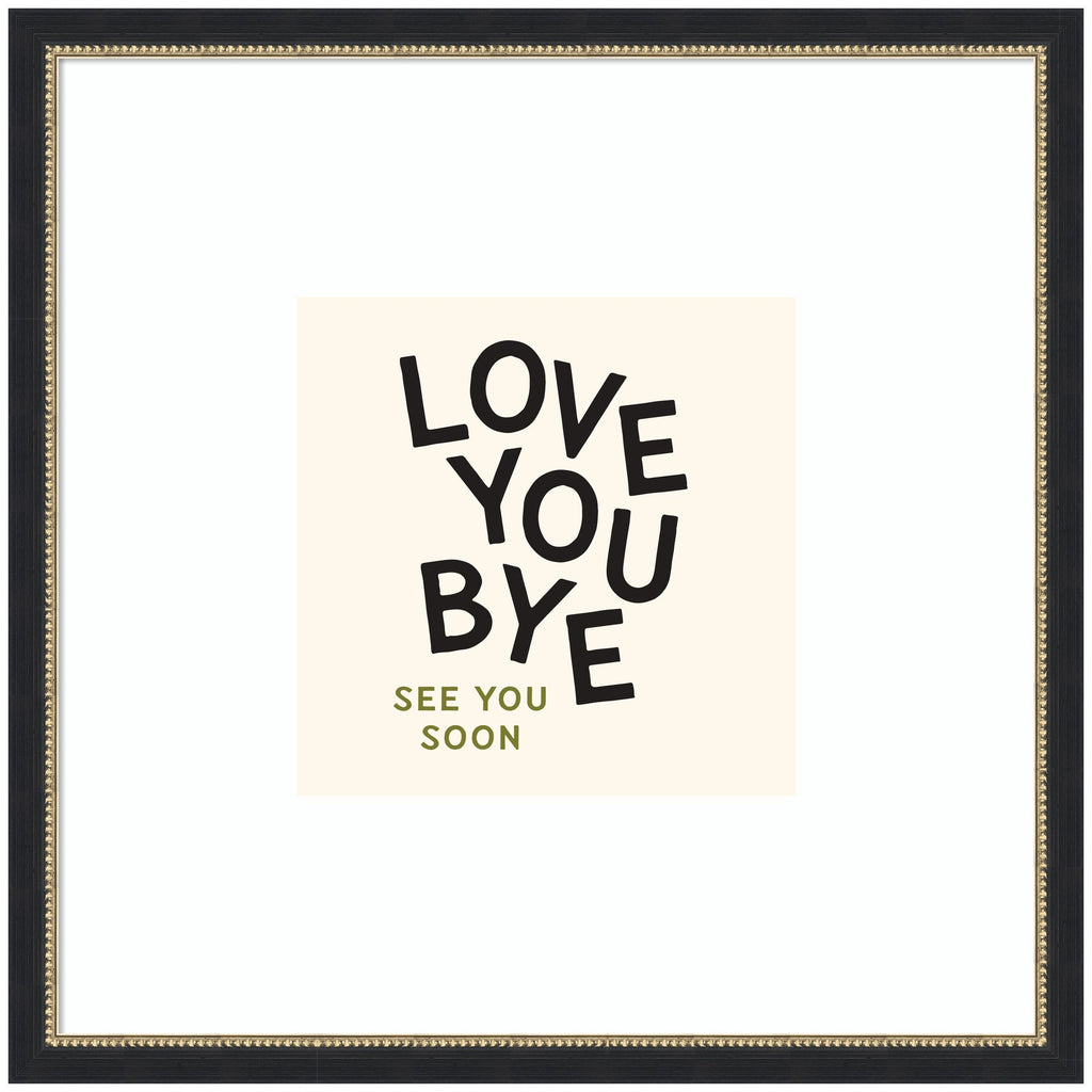 Love You Bye Typography Entry Way Exit Sign Square by Lucky Guava Framed Wall Art Print