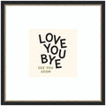 Love You Bye Typography Entry Way Exit Sign Square by Lucky Guava Framed Wall Art Print