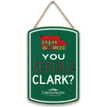 National Lampoons Christmas Vacation You Serious Clark? Hanging Wood Wall Decor - Funny Christmas Vacation Sign