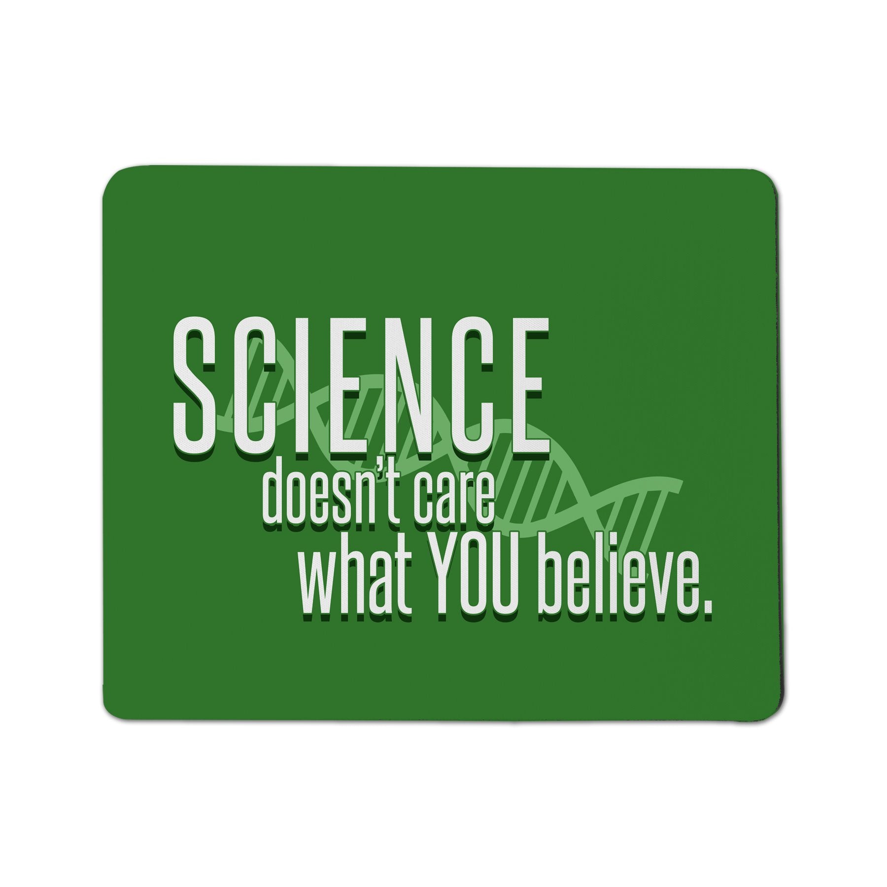 Science Doesn'T Care What You Believe Mouse Pad