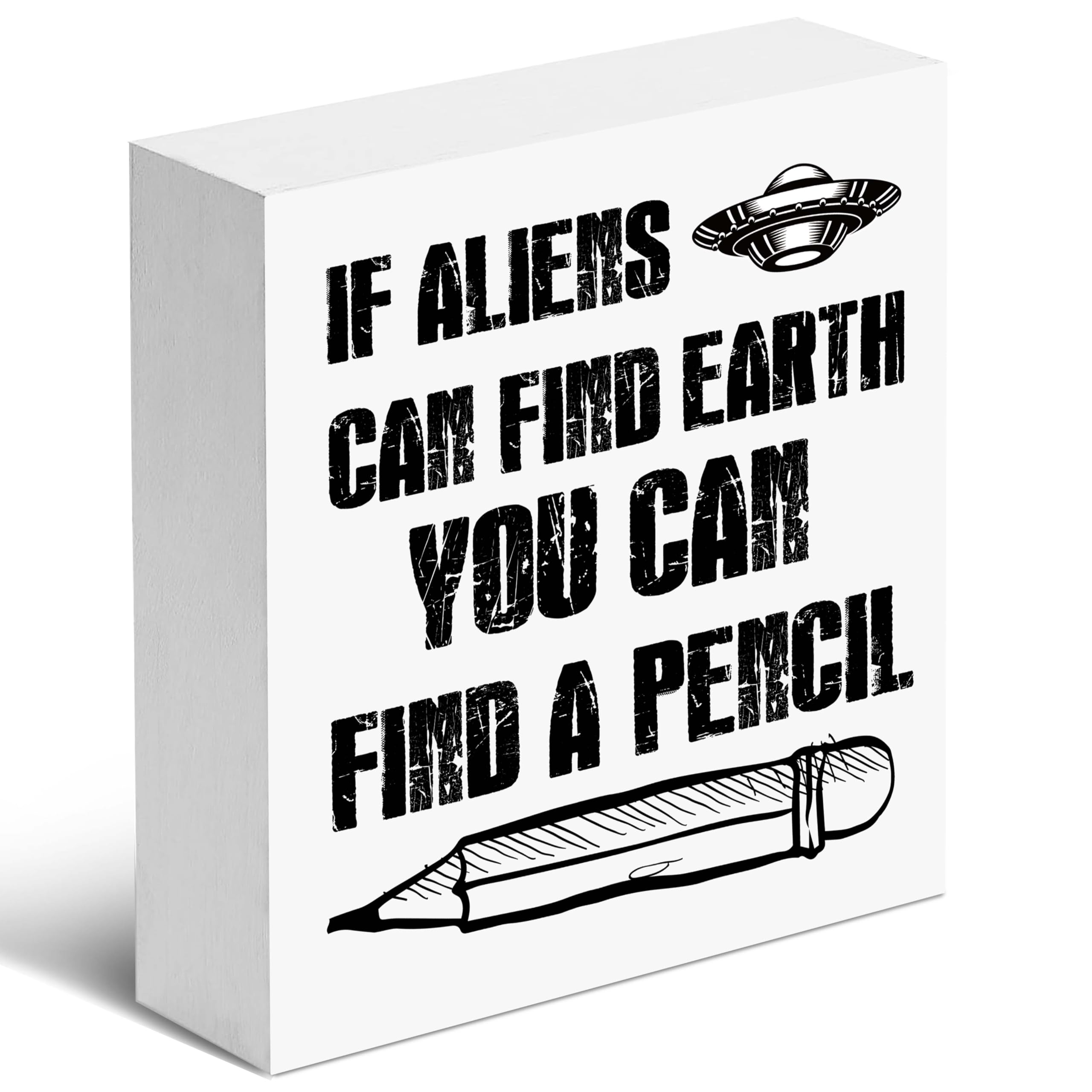 Funny Wooden Box Sign, If Aliens Can Find Earth You Can Find A Pencil, Desk Decoration for Back To School Season, Classroom, Lib