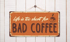 962Hs Life Is Too Short For Bad Coffee 5'X10' Aluminum Hanging Novelty Sign