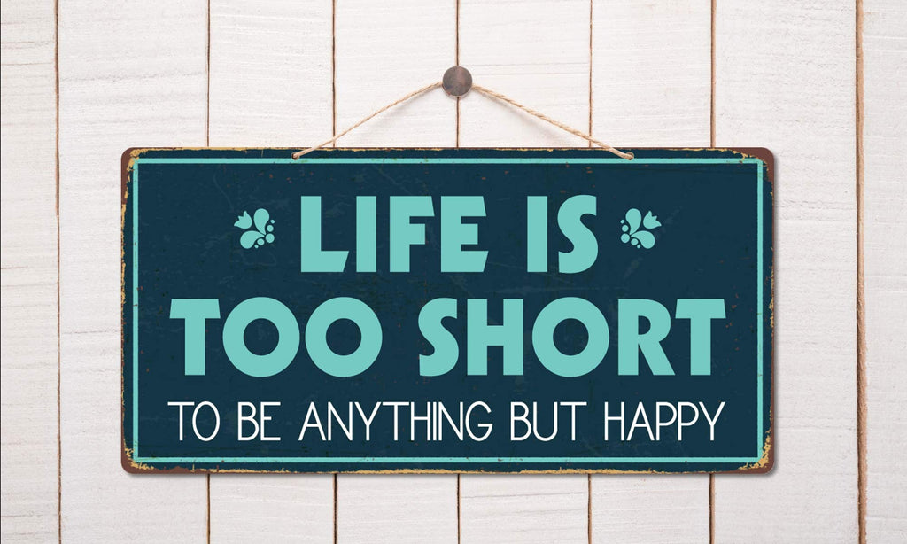 963Hs Life Is Too Short To Be Anything But Happy 5''X10'' Aluminum Hanging Novelty Sign