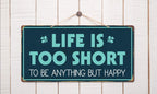 963Hs Life Is Too Short To Be Anything But Happy 5''X10'' Aluminum Hanging Novelty Sign