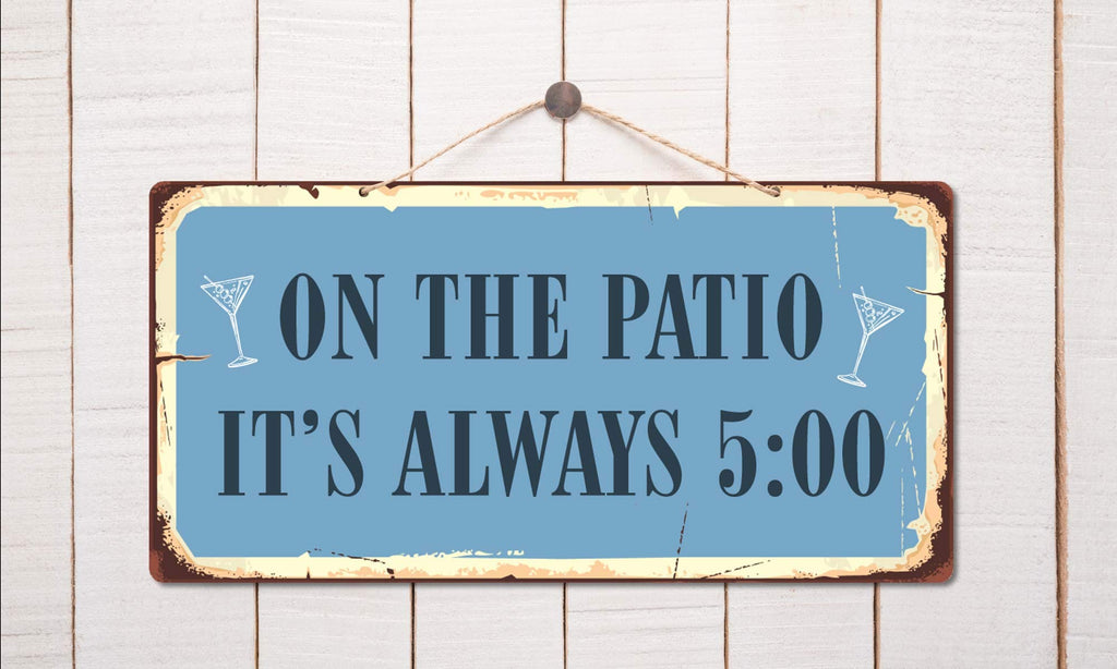 Stickerpirate 996Hs On The Patio Its Always 5 5''X10'' Aluminum Hanging Novelty Sign