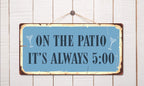 Stickerpirate 996Hs On The Patio Its Always 5 5''X10'' Aluminum Hanging Novelty Sign