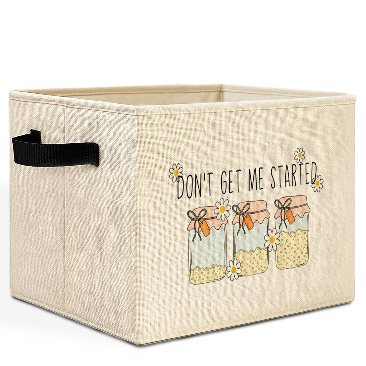 HSIASHENG Funny Sourdough Gifts Storage Bins Box with Handles, Dont Get Me Started Humor Sourdough Baking Collapsible Basket Ha
