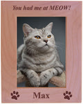 You had me at Meow! - Custom Engraved Wood Picture Frame - Add Your Cats Name (5x7 Vertical)