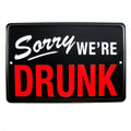 Treasure Gurus Sorry Were Drunk Funny Tin Closed Style Sign