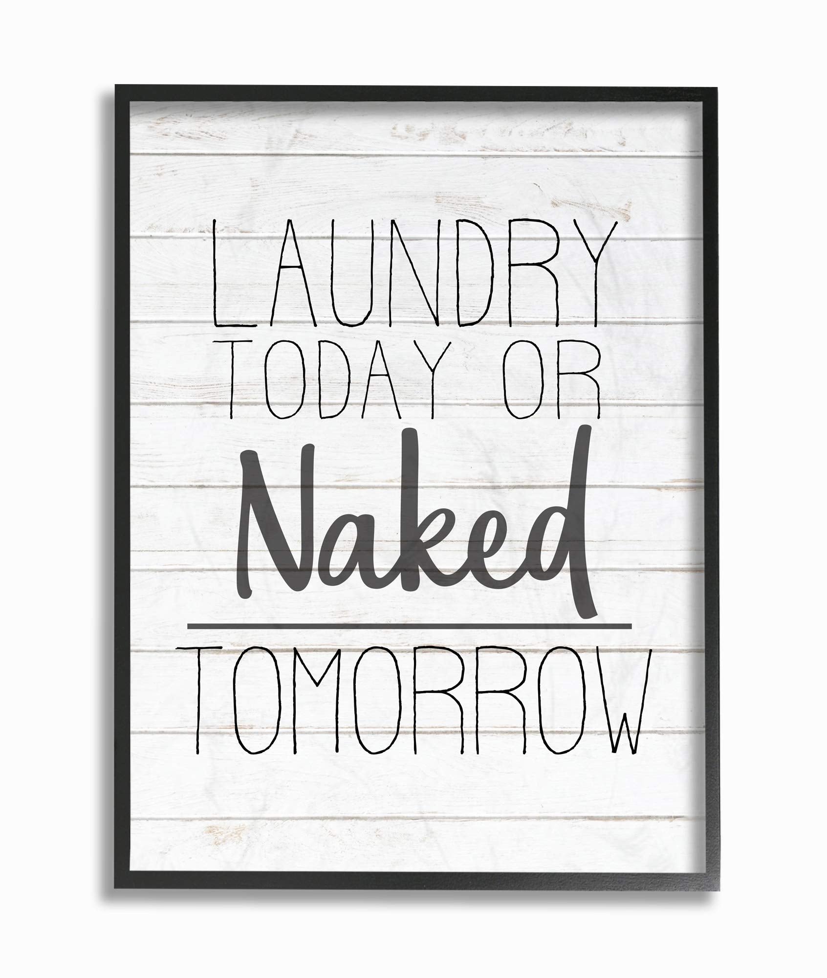 Stupell Industries Laundry Today or Naked Tomorrow White Planked Look Black Framed Wall Art, 11x14, Multicolor