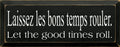 Wooden Sign - Laissez Les bons Temps Rouler (Let The Good Times Roll) (Old Black) 7x18
