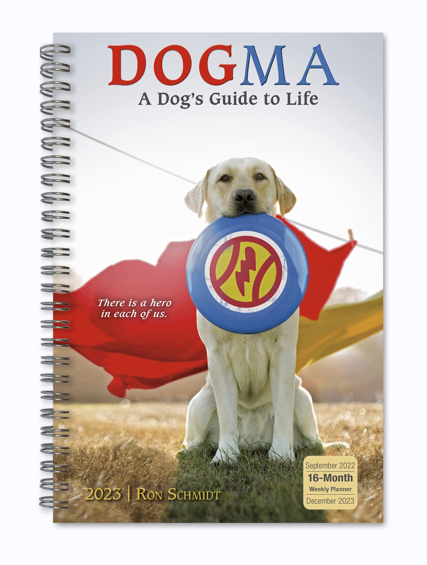 Dogma 2023 Weekly & Monthly Planner - A Dog'S Guide To Life, 16-Month Engagement Calendar: September 2022 - December 2023, 6' X
