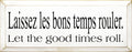 Wooden Sign - Laissez Les bons Temps Rouler (Let The Good Times Roll) (Old Cottage White)