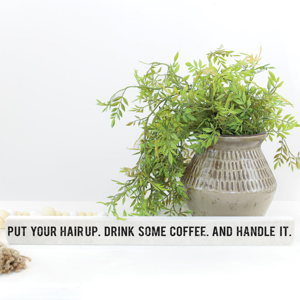 Simply Said, Inc Talking Sticks Inspirational Sign - Put Your Hair Up, Drink Some Coffee, Handle It - 16 X 1.5 Inch Wood Sign -