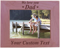 We Love You Dad Custom Wood 5x7 Picture Frame - Add Your Custom Text - Great Gift for Fathers Day Birthday, (5x7 Horizontal)
