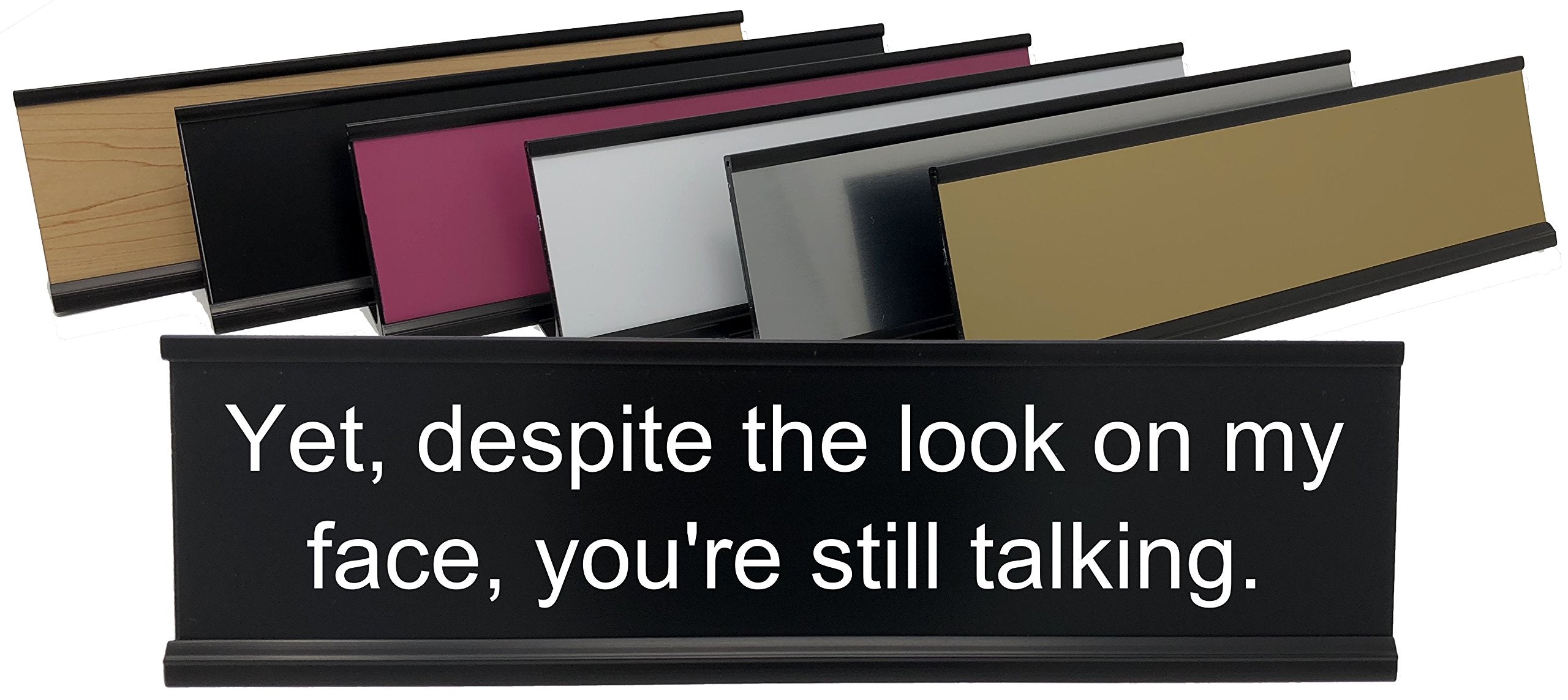 Yet, Despite The Look On My Face, You'Re Still Talking - Lotsa Laughs Funny Desk Plate By Griffco Supply (Black W/ White Text)