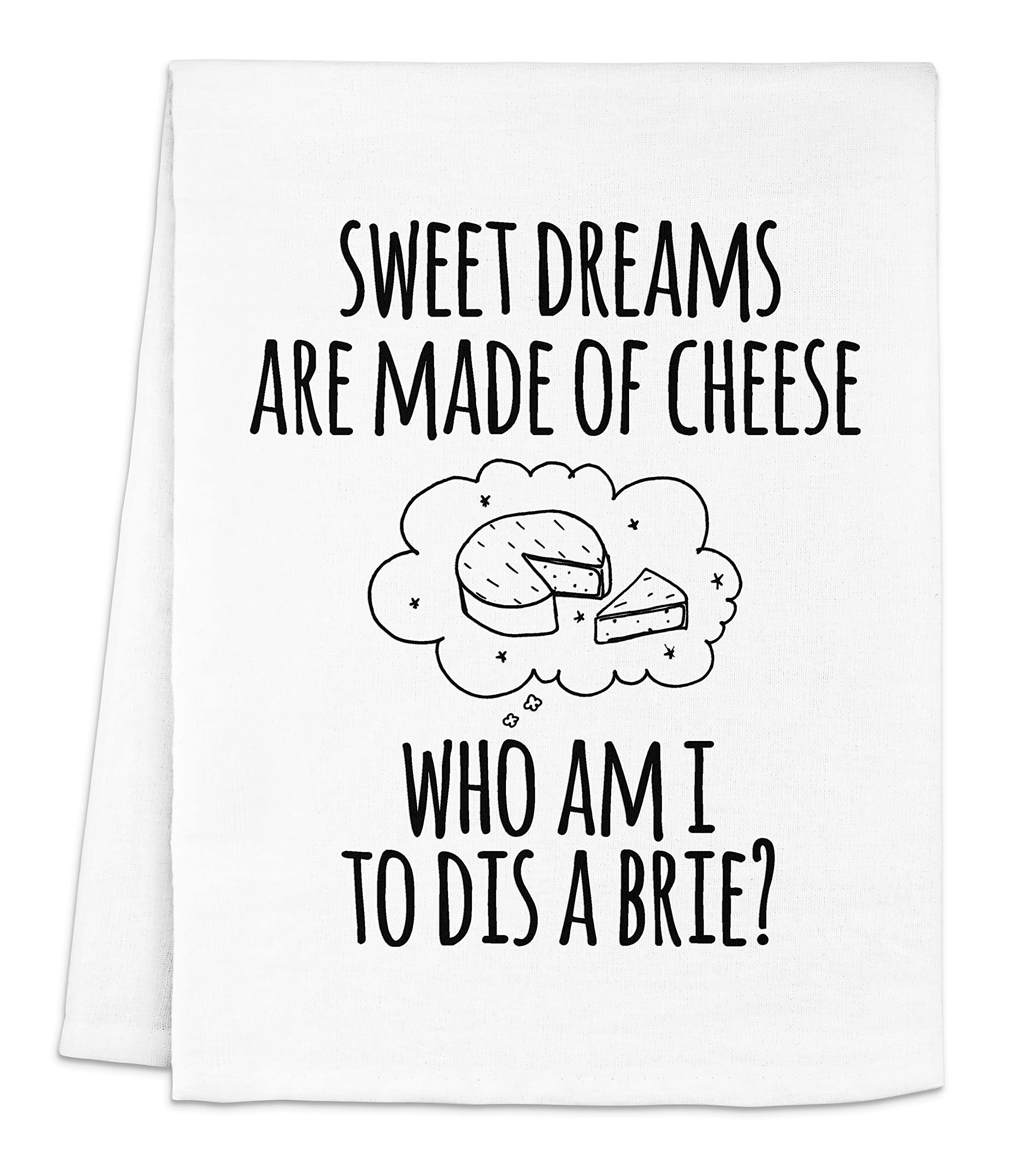 Funny Dish Towels - Sweet Dreams are Made of Cheese Who Am I to Dis A Brie - Farmhouse Style, Hostess Gift, Cheese Pun Kitchen T
