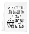 Moonlight Makers Funny Kitchen Towel, Skinny People are Easier to Kidnap Stay Safe Eat Cake, Flour Sack Dish Towel, Sweet Housew