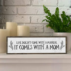 Mom Wood Signs (Medium - Wood And Metal, Life Doesnt Come With A Manual It Comes With A Mom)