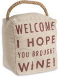 Pavilion Gift Company Open Door Decor - Welcome I Hope You Brought Wine! Cream Door Stopper With Handle,Off White
