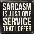 Primitives by Kathy Classic Box Sign, 4 x 4, Sarcasm is Just One Service That I Offer,Black/white