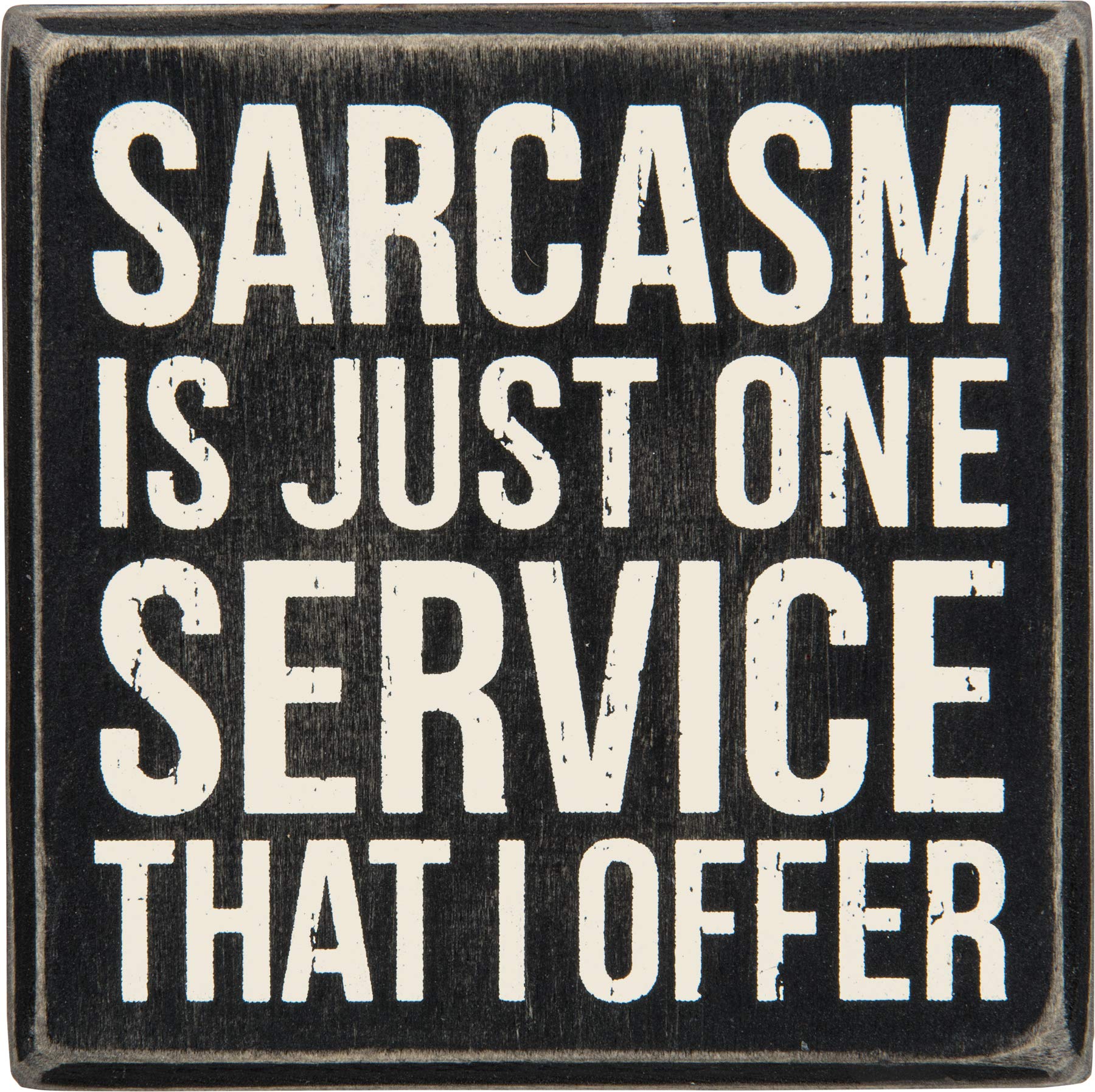Primitives by Kathy Classic Box Sign, 4 x 4, Sarcasm is Just One Service That I Offer,Black/white
