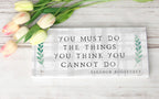 Simply Said, Inc Inspire Boards 12' X 5.5' Wood Sign - You Must Do The Things You Think You Cannot Do - Eleanor Roosevelt