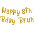 Happy 8th Bday Bruh Gold Glitter Banner  8th Birthday Party Supplies, Ideas, Gifts and Decorations