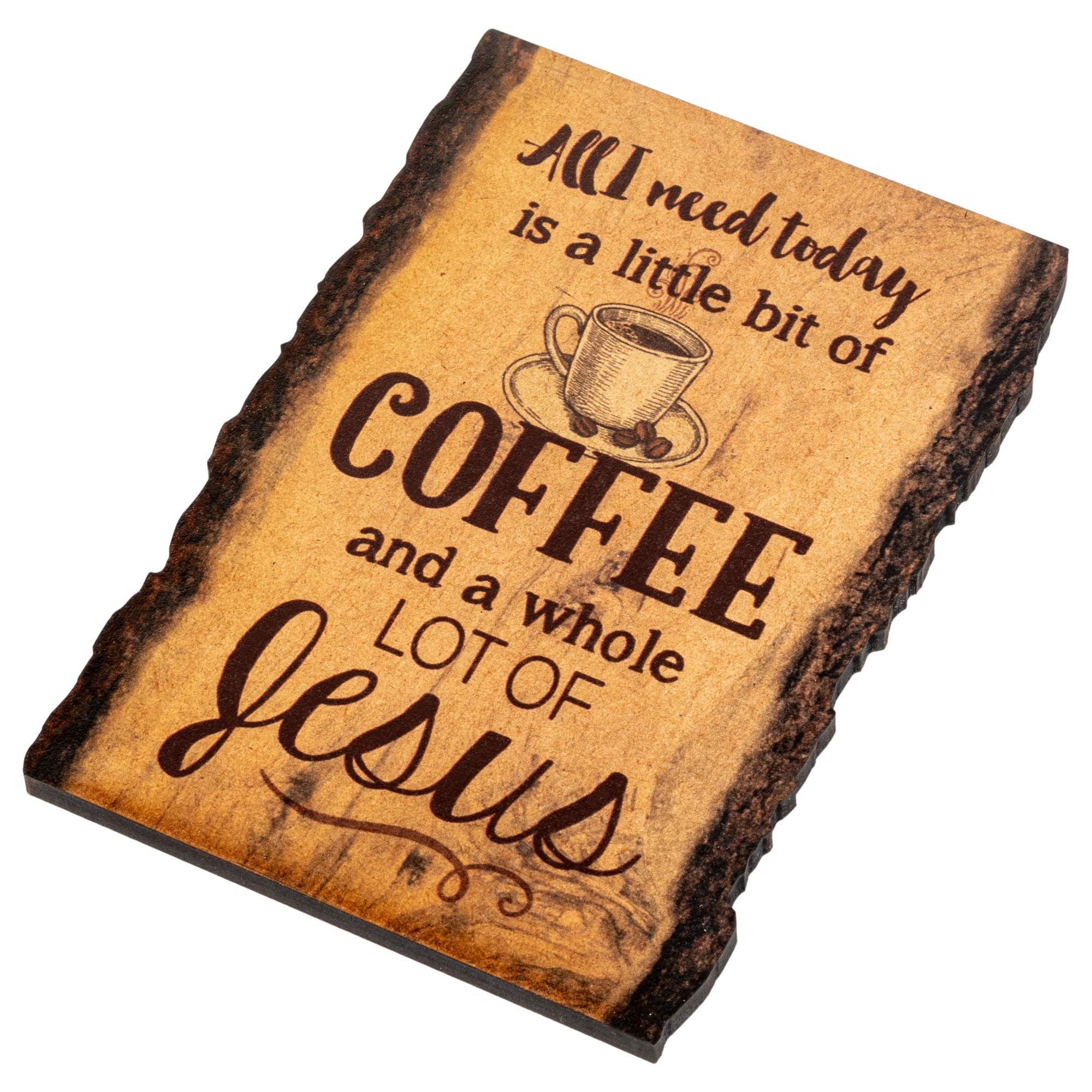 P. Graham Dunn All I Need Is Coffee And Jesus Coffee Cup 4 X 6 Wood Bark Edge Design Sign