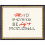 Sorry I'd Rather Be Playing Pickleball by Lucky Guava Framed Wall Art Print