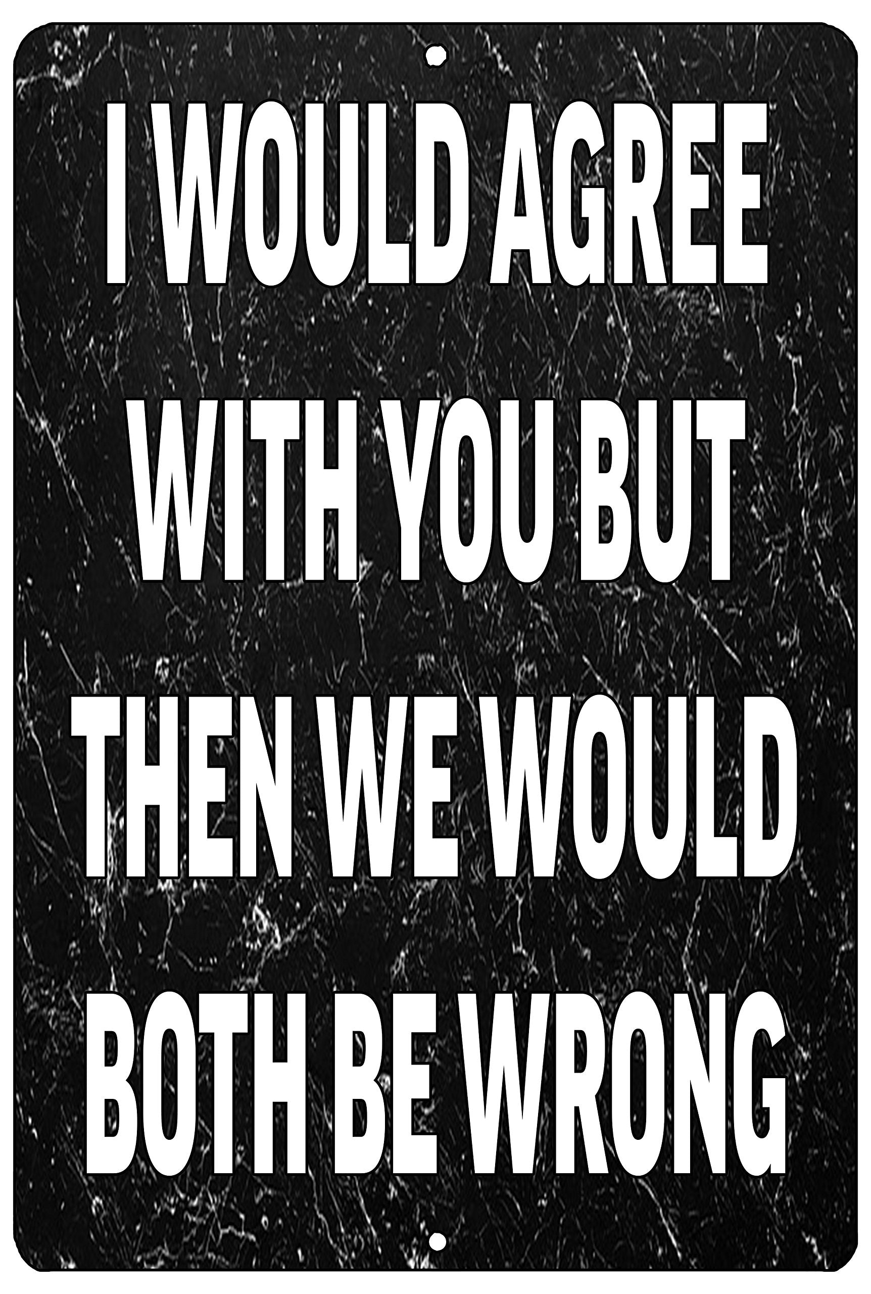 Rogue River Tactical Funny Metal Tin Sign, 12x8 Inch, Wall D  cor -Man Cave Bar I Would Agree with You