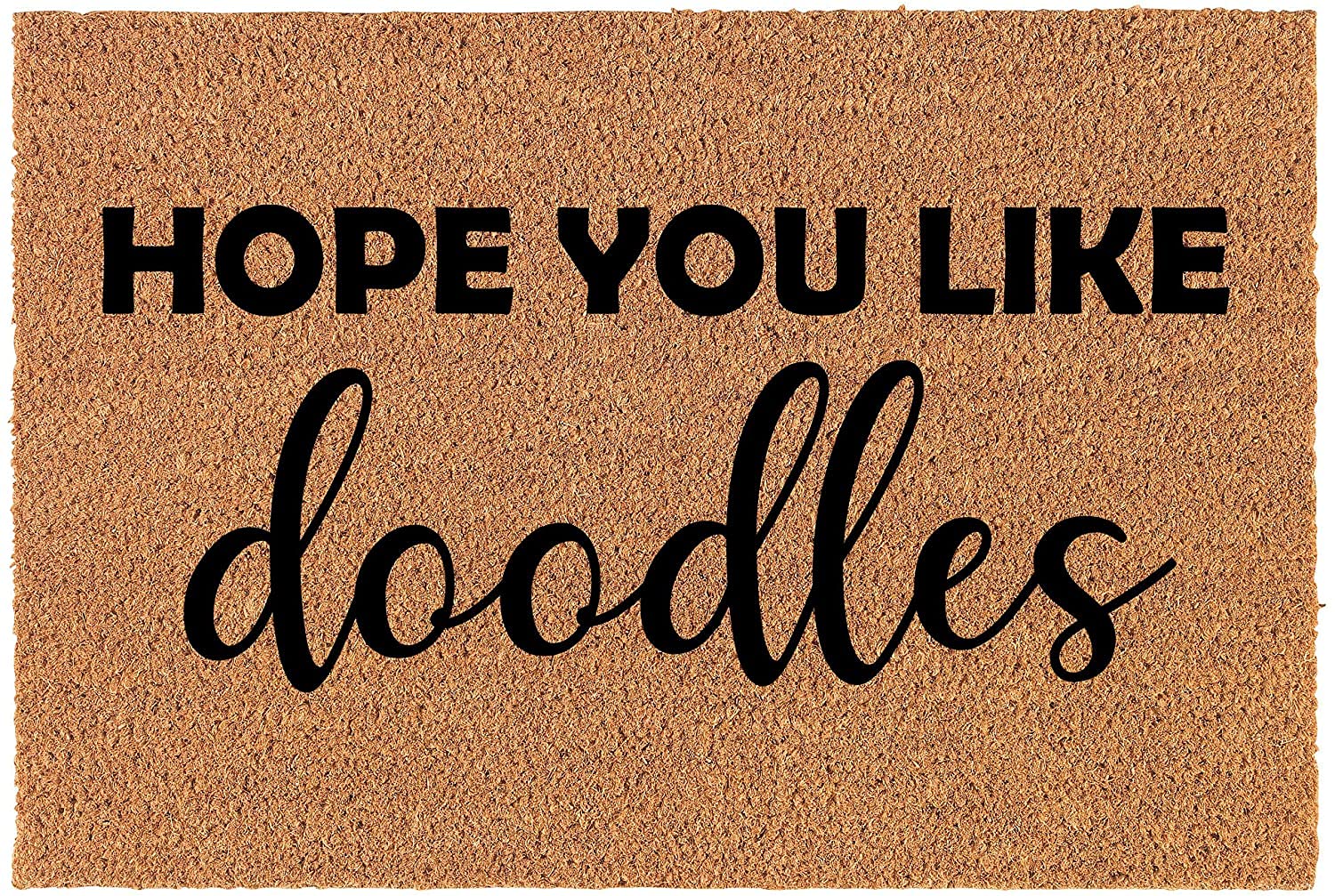Coir Doormat Front Door Mat New Home Closing Housewarming Gift Hope You Like Doodles Doodle Dog Funny (Standard 30' X 18')