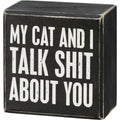 Primitives by Kathy My Cat And I Talk Shit About You Home D  cor Sign
