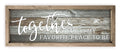 Together Is My Favorite Place To Be Rustic Wood Sign 6x18 (Gray with Frame)