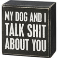 Primitives by Kathy My Dog and I Talk Sh*t About You Home D  cor Sign,Black 11x16 inches