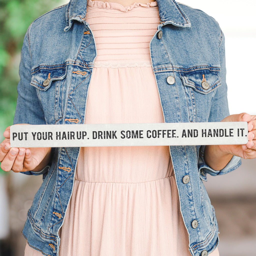 Simply Said, Inc Talking Sticks Inspirational Sign - Put Your Hair Up, Drink Some Coffee, Handle It - 16 X 1.5 Inch Wood Sign -