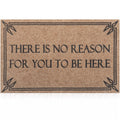 Indoor Outdoor Mat Front Door Welcome Mats Durable Funny There Is No Reason For You To Be Here Mat For Entrance With Natural Rub