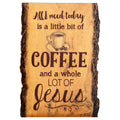 P. Graham Dunn All I Need is Coffee and Jesus Coffee Cup 4 x 6 Wood Bark Edge Design Sign