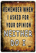 Funny Sarcastic Metal Tin Sign Wall Decor Man Cave Bar Remember When I Asked For Your Opinion