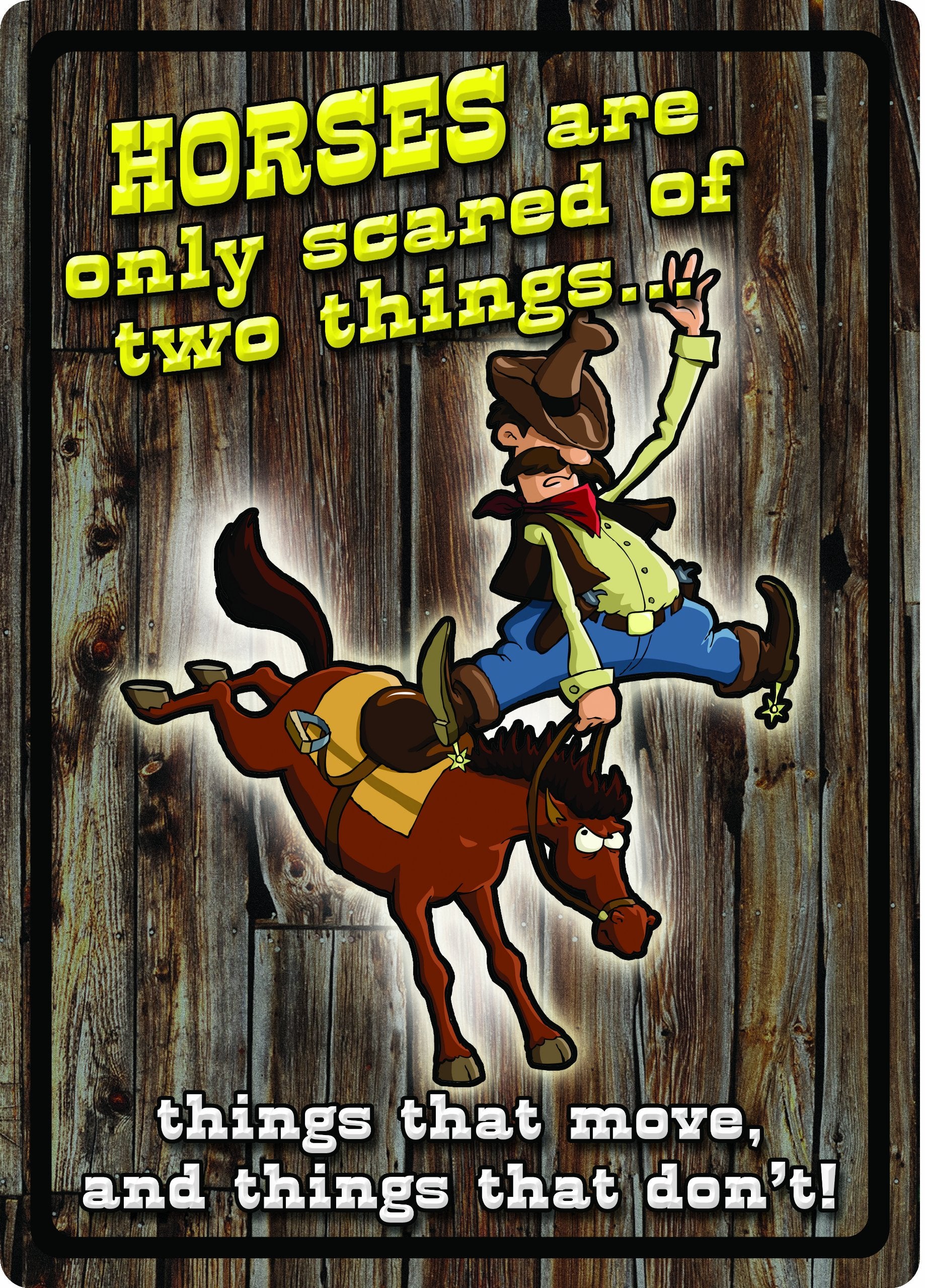 River's Edge Horses are Only Scared of Two Things Embossed Tin Sign, X-Large/12x17-Inch