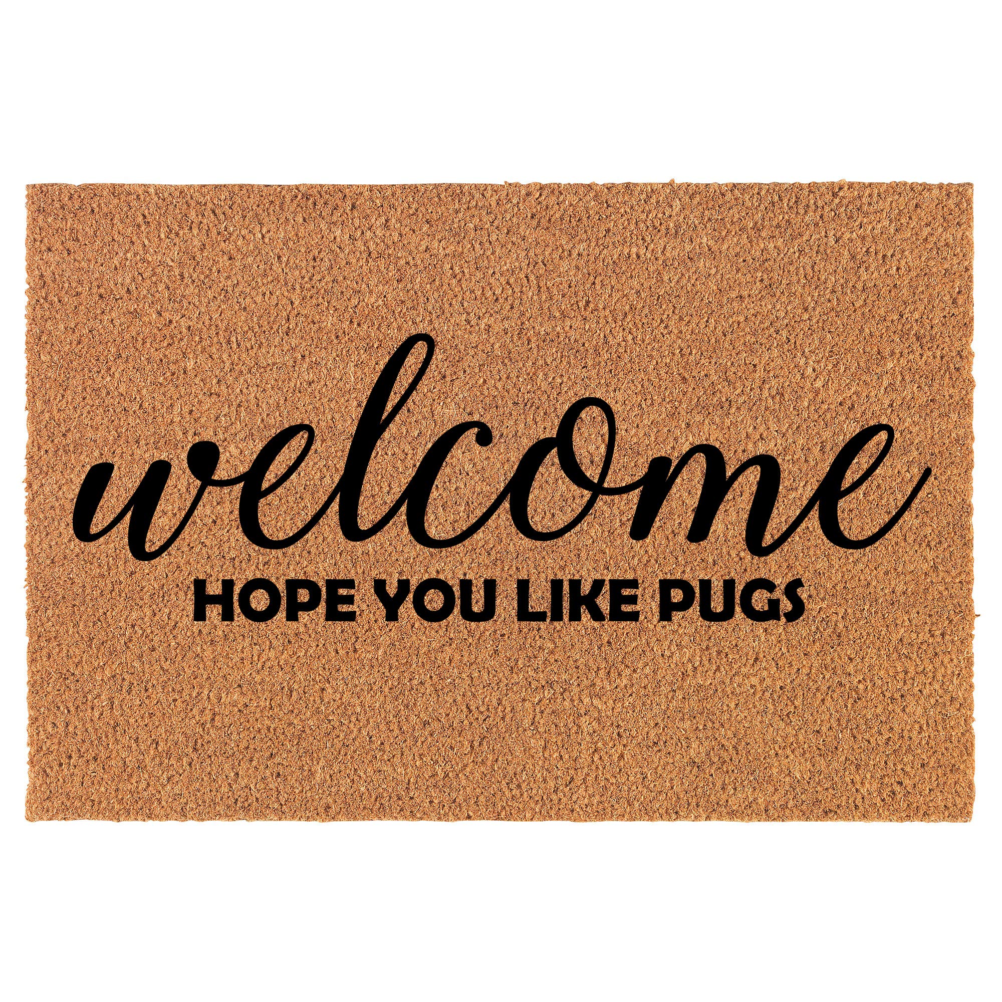 Coir Doormat Front Door Mat New Home Closing Housewarming Gift Welcome Hope You Like Pugs (30' X 18' Standard)