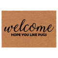 Coir Doormat Front Door Mat New Home Closing Housewarming Gift Welcome Hope You Like Pugs (30' X 18' Standard)
