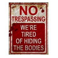 No Trespassing Were Tired Of Hiding The Bodies Metal Sign Halloween Decoration Halloween Signs Retro Chic Metal Tin Signs For